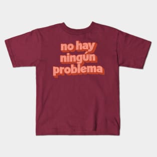 No Hay Ningún Problema Kids T-Shirt